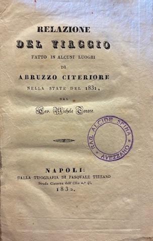 Michele Tenore Relazione del viaggio fatto in alcuni luoghi di Abruzzo citeriore nella state del 1831 1832 Napoli dalla Tipografia di Pasquale Tizzano